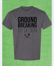 Load image into Gallery viewer, Groundbreaking By Design Tee
