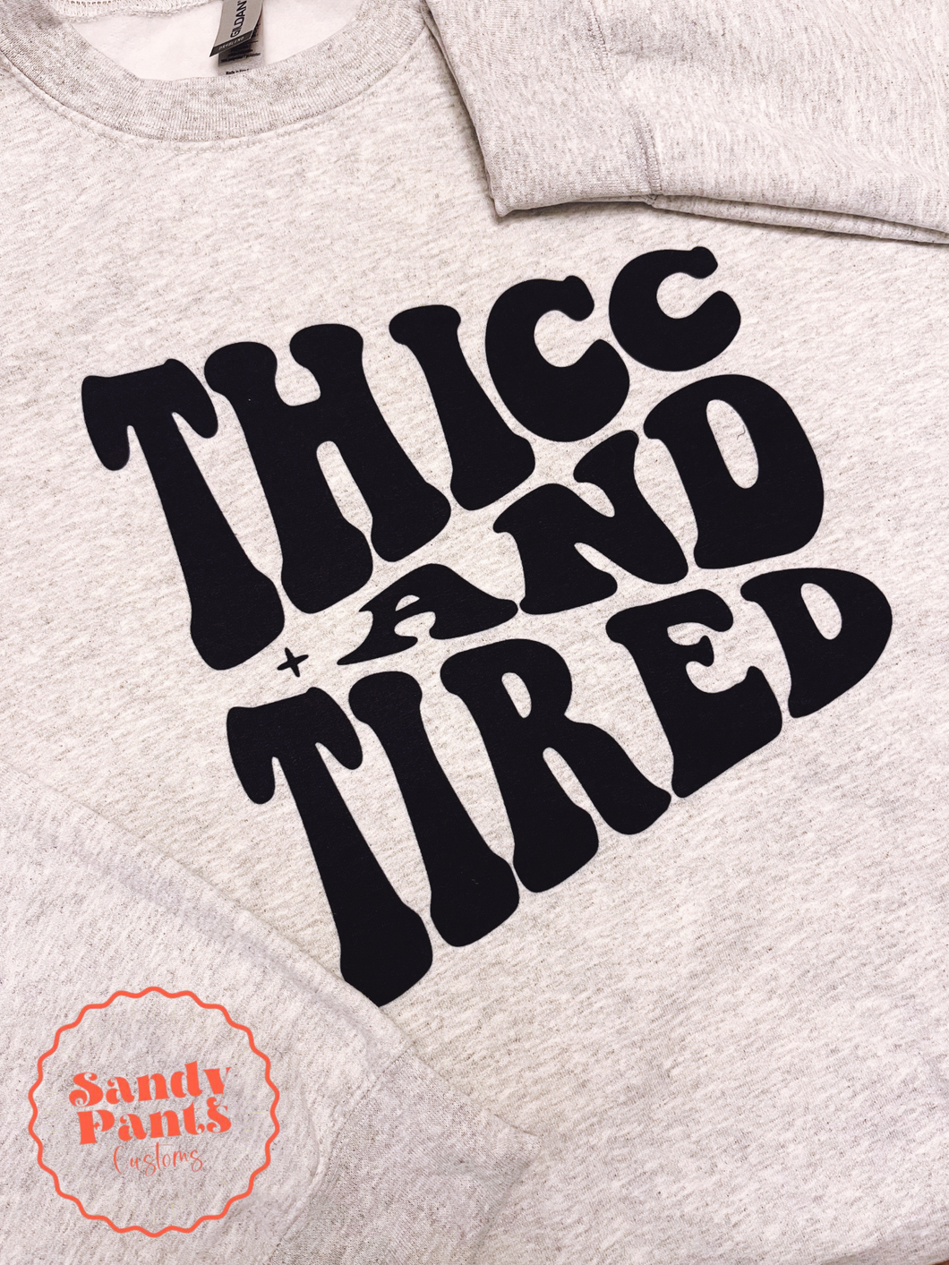 Thicc And Tired Sweatshirt
